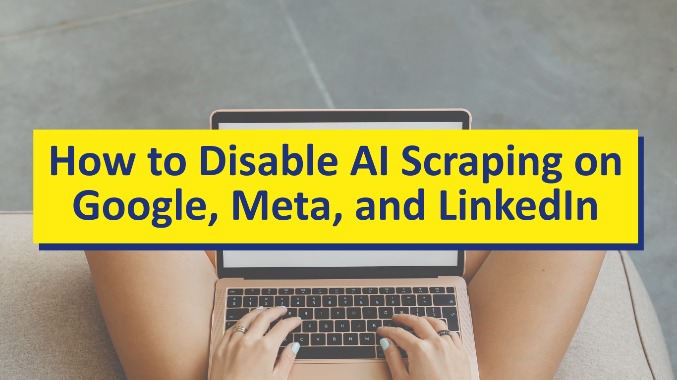 How to Disable AI Scraping on Google, Meta, and LinkedIn