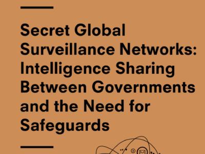 New report reveals dangerous lack of oversight of secret global surveillance networks, opening the door to human rights abuses