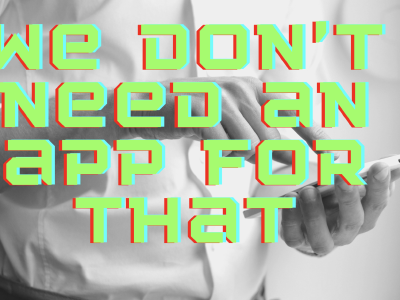 Techno solutionism—very few things actually need to be an app.