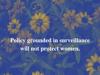 Policy grounded in surveillance won't protect women
