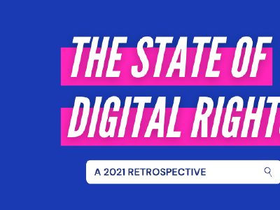 The State of Digital Rights: A 2021 Retrospective