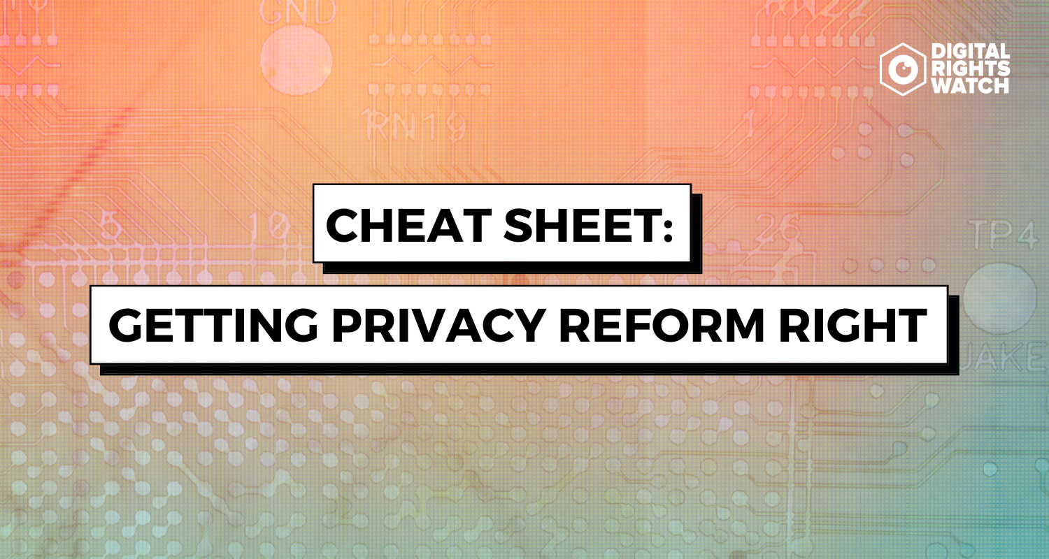 Cheat sheet getting privacy reform right Digital Rights Watch