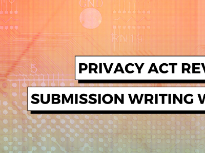 Privacy Act Review – Submission Writing Workshop